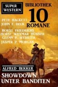 Pete Hackett - Showdown unter Banditen: Super Western Bibliothek 10 Romane