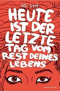 Улли Ласт - Heute ist der letzte Tag vom Rest deines Lebens