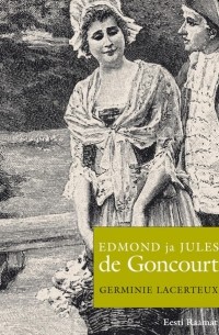 Эдмон де Гонкур - Germinie Lacerteux
