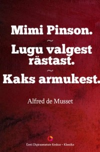 Альфред де Мюссе - Mimi Pinson. Lugu valgest r?stast. Kaks armukest