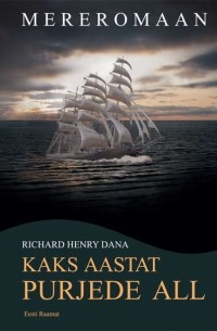 Richard Henry Dana - Kaks aastat purjede all