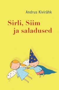 Andrus Kivirähk - Sirli, Siim ja saladused