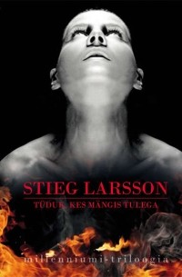 Stieg Larsson - Tüdruk, kes mängis tulega