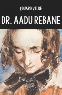 Эдуард Вильде - Dr. Aadu Rebane