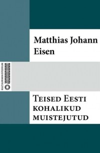 Matthias Johann Eisen - Teised Eesti kohalikud muistejutud