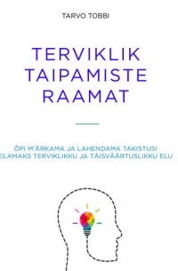 Tarvo Tobbi - Terviklik taipamiste raamat