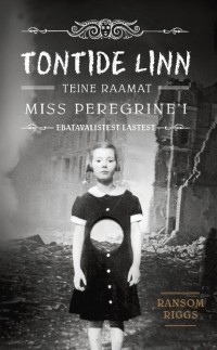 Ransom Riggs - Tontide linn. Miss Peregrine’i ebatavalistest lastest