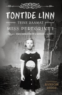 Ransom Riggs - Tontide linn. Miss Peregrine’i ebatavalistest lastest