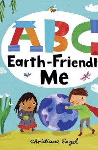 Кристиан Энгель - ABC for Me. ABC Earth-Friendly Me