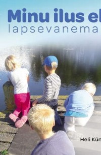 Heli Künnapas - Minu ilus elu lapsevanemana