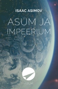 Айзек Азимов - Asum ja Impeerium
