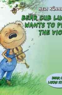 Heli Künnapas - Bear Cub Lucas Wants to Play the Violin