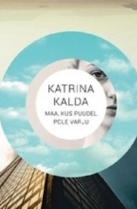 Katrina Kalda - Maa, kus puudel ei ole varju