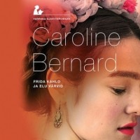 Каролин Бернард - Frida Kahlo ja elu v?rvid