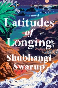 Shubhangi Swarup - Latitudes of Longing