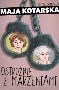 Maja Kotarska - Ostrożnie z marzeniami