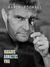 Armin Kõomägi - Novellid II: Vabadus. Armastus. Viha