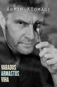 Armin Kõomägi - Novellid II: Vabadus. Armastus. Viha