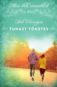 Heli Künnapas - Tuhast t?ustes. Sari &uot;M?ni ?htu romantikat&uot;, 13. raamat