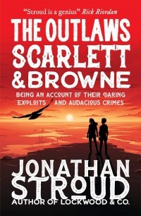 Джонатан Страуд - The Outlaws Scarlett and Browne