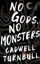 Cadwell Turnbull - No Gods, No Monsters