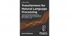 Denis Rothman - Transformers for Natural Language Processing