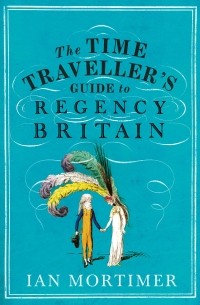  - The Time Traveller's Guide to Regency Britain