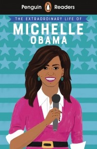 Шейла Канани - Penguin Readers. Level 3. The Extraordinary Life of Michelle Obama