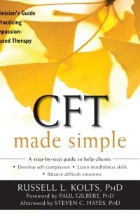  - CFT Made Simple: A Clinician’s Guide to Practicing Compassion-Focused Therapy
