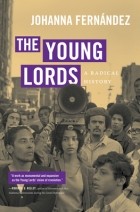 Джоанна Фернандес - The Young Lords: A Radical History