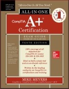 Mike Meyers - CompTIA A+ Certification All-in-One Exam Guide, Tenth Edition (Exams 220-1001 &amp; 220-1002)