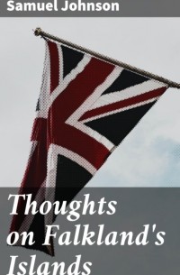 Сэмюэл Джонсон - Thoughts on Falkland's Islands