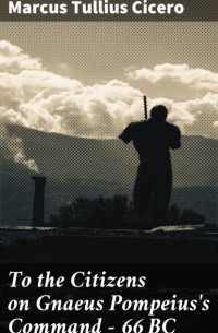 To the Citizens on Gnaeus Pompeius's Command — 66 BC