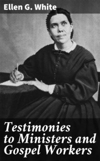 Ellen G. White - Testimonies to Ministers and Gospel Workers