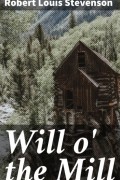 Роберт Льюис Стивенсон - Will o' the Mill