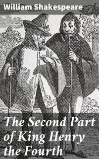 Уильям Шекспир - The Second Part of King Henry the Fourth
