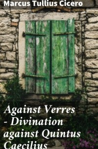 Цицерон - Against Verres — Divination against Quintus Caecilius
