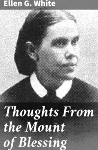 Ellen G. White - Thoughts From the Mount of Blessing