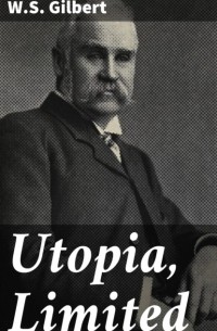 Уильям Гилберт - Utopia, Limited