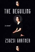 Zsuzsi Gartner - The Beguiling