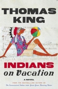 Томас Кинг - Indians on Vacation