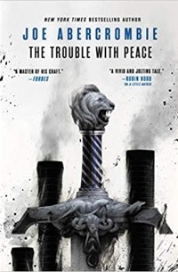 Джо Аберкромби - The Trouble with Peace