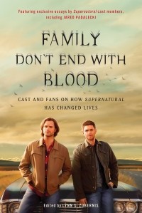 Lynn S. Zubernis - Family Don't End with Blood: Cast and Fans on How Supernatural Has Changed Lives