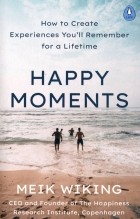 Майк Викинг - Happy Moments. How to Create Experiences You'll Remember for a Lifetime
