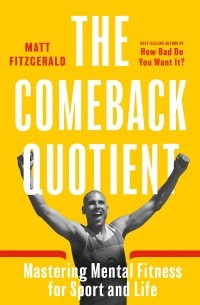 Мэт Фицджеральд - The Comeback Quotient. Mastering Mental Fitness for Sport and Life