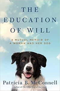 Патриция МакКоннелл - The Education of Will: A Mutual Memoir of a Woman and Her Dog