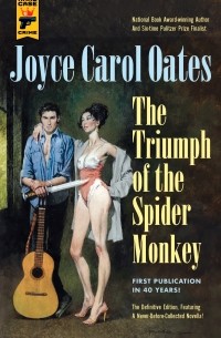 Джойс Кэрол Оутс - The Triumph of the Spider Monkey