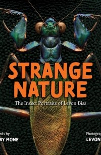 Грегори Мон - Strange Nature. The Insect Portraits of Levon Biss