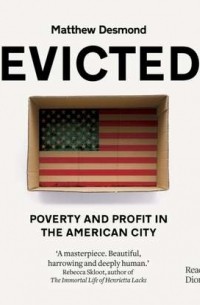 Мэттью Десмонд - Evicted: Poverty and Profit in the American City