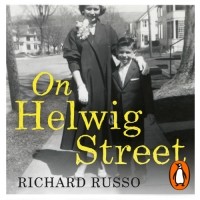 Ричард Руссо - On Helwig Street: A memoir